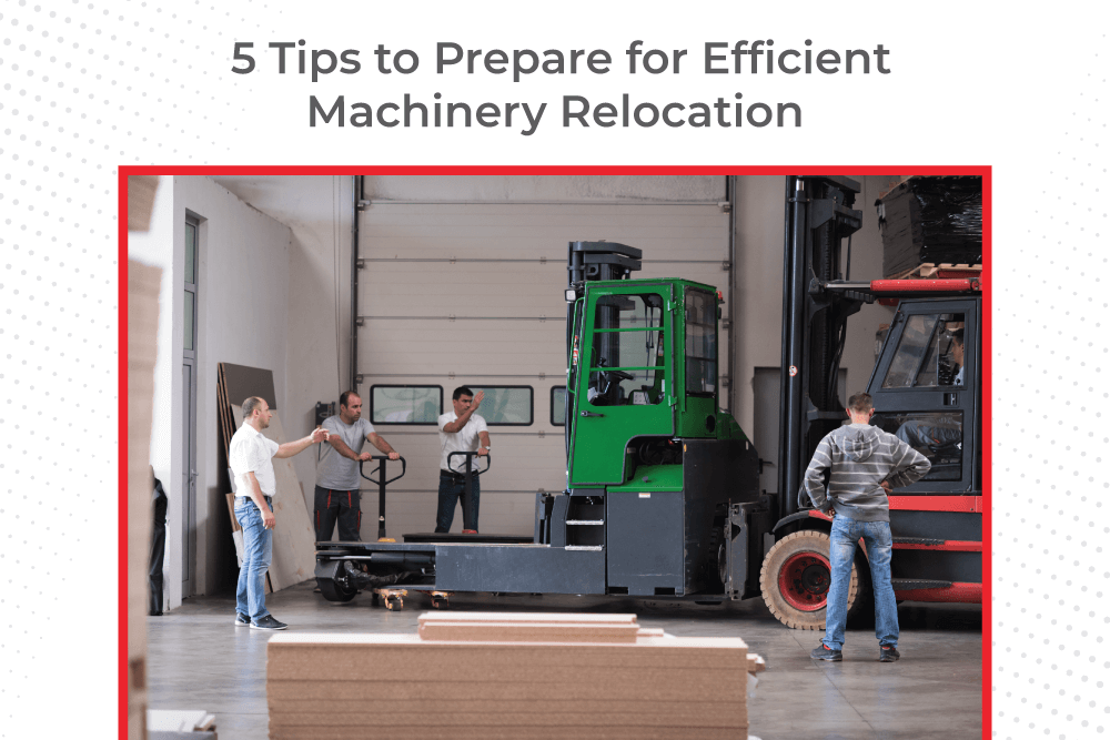 5-Tips-to-Prepare-for-Efficient-Machinery-Relocation