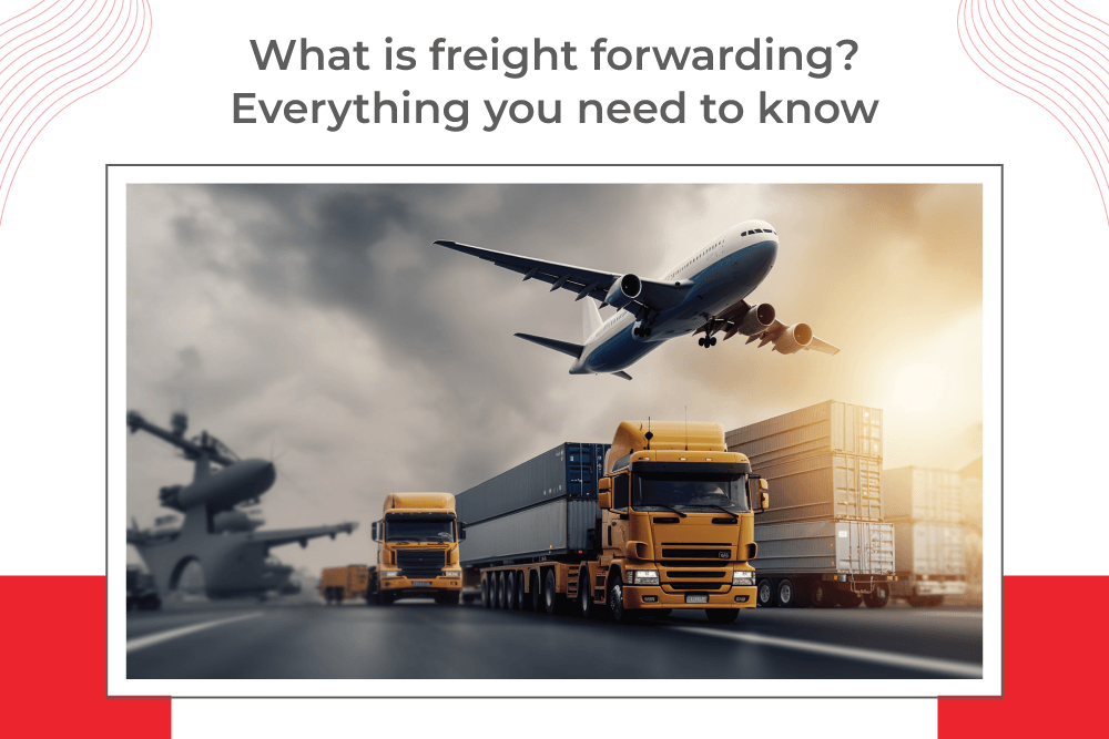 What-is-freight-forwarding-Everything-you-need-to-know